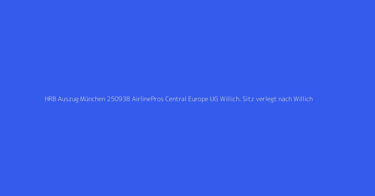 HRB Auszug München 250938 AirlinePros Central Europe UG Willich. Sitz verlegt nach Willich